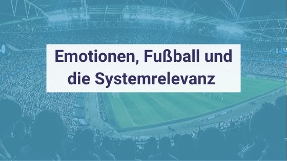 Blogpost_Emotionen-Fußball-und-die-Systemrelevanz.jpg